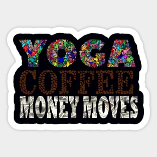 Yoga, Coffee, Money moves Sticker